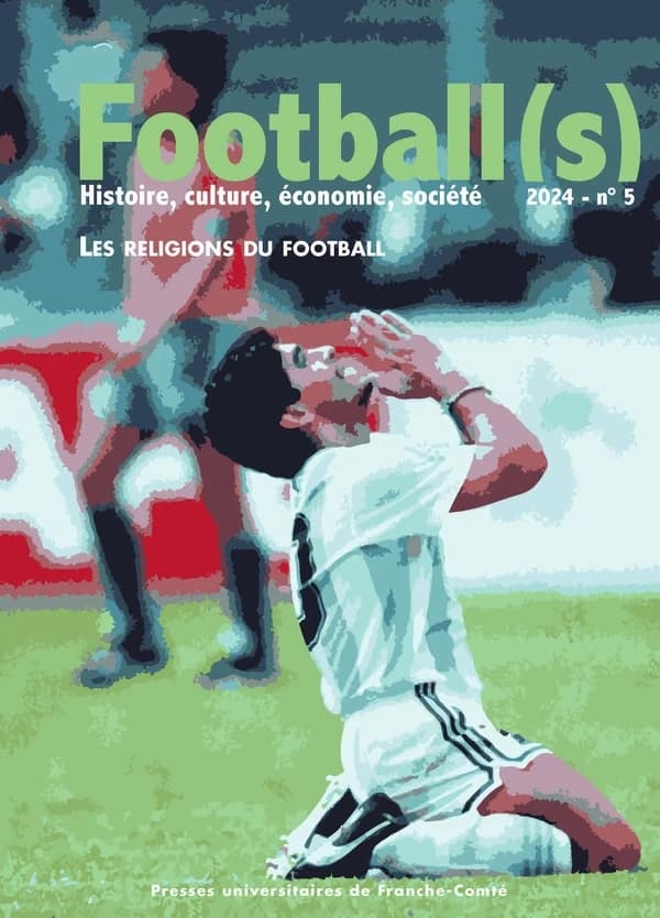 Football(s). histoire, culture, économie, société n.5 : Les religions du football