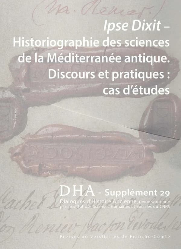 Ipse dixit, historiographie des sciences de la Méditerranée antique : discours et pratiques : cas d'études