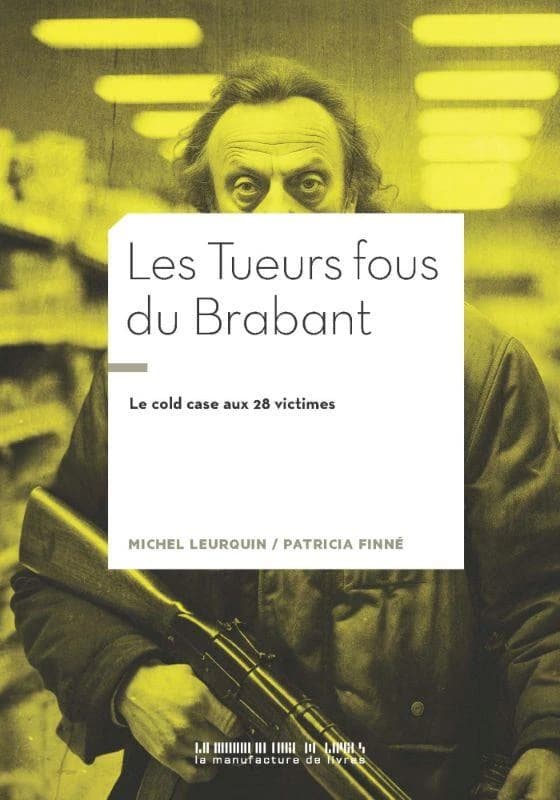 Les tueurs fous du Brabant (Nouvelle éd. réactualisée) Patricia Finné et Michel Leurquin