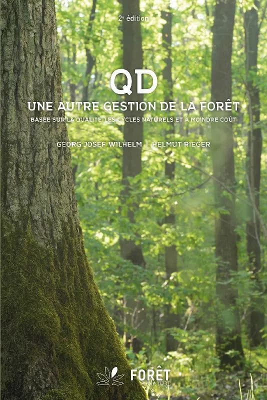 QD : une autre gestion de la forêt : basée sur la qualité, les cycles naturels et à moindre coût (2e éd. revue et augmentée) Georg Josef Wilhelm, Helmut Rieger