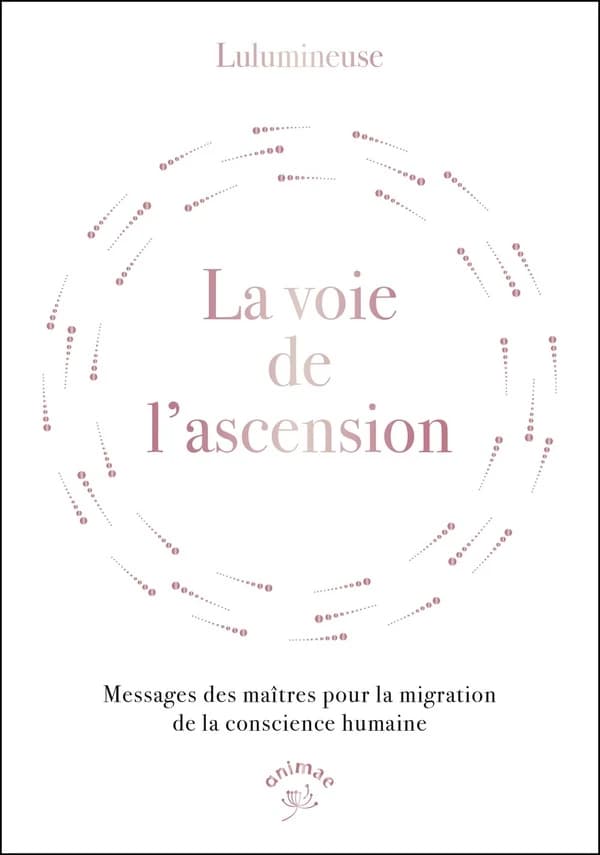 La voie de l'ascension : messages des maîtres pour la migration de la conscience humaine