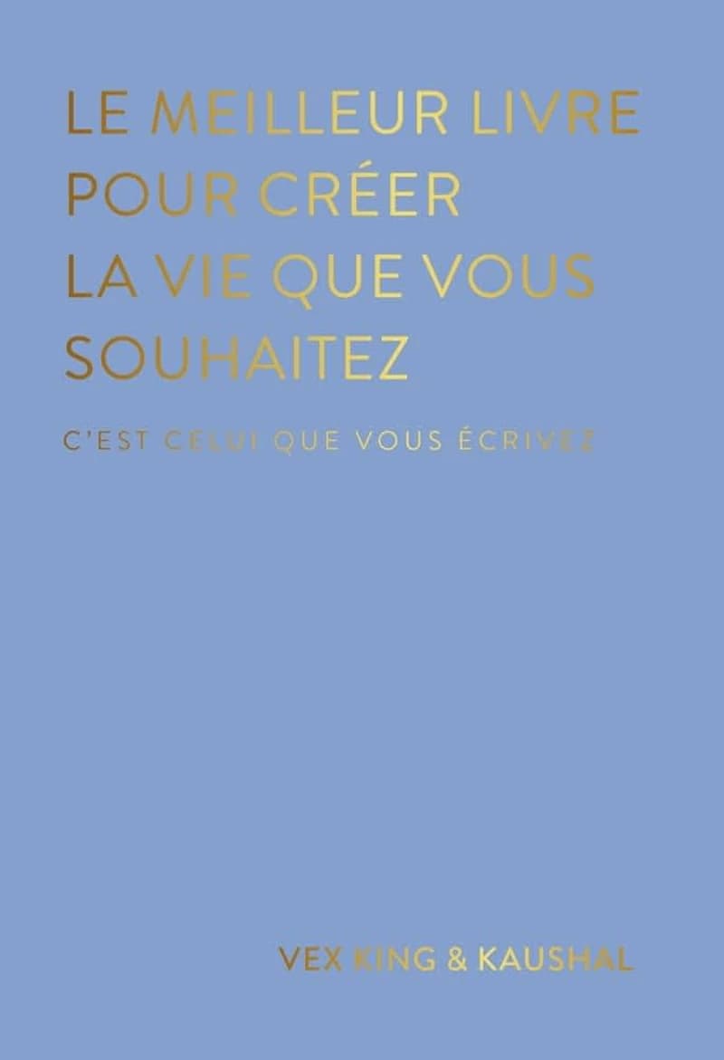 Le meilleur livre pour créer la vie que vous souhaitez : C'est celui que vous écrivez