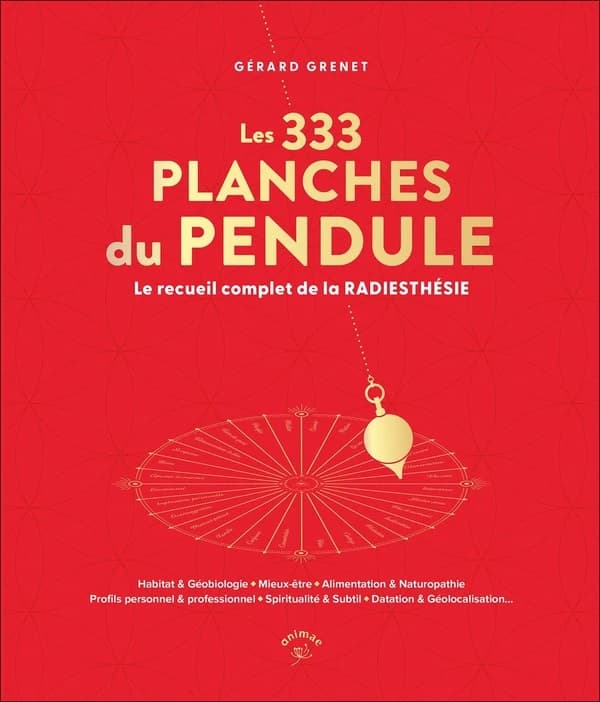 Les 333 planches du pendule : le recueil complet de la radiesthésie