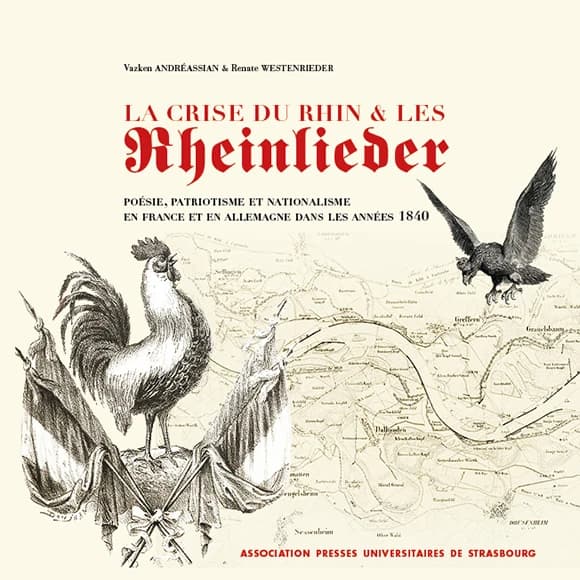 La crise du Rhin & les Rheinlieder : poésie, patriotisme et nationalisme en France et en Allemagne dans les années 1840