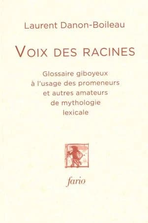 Voix des Racines : Glossaire giboyeux à l'usage des promeneurs et autres amateurs de mythologie lexicale