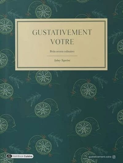 Gustativement votre : Petits secrets culinaires