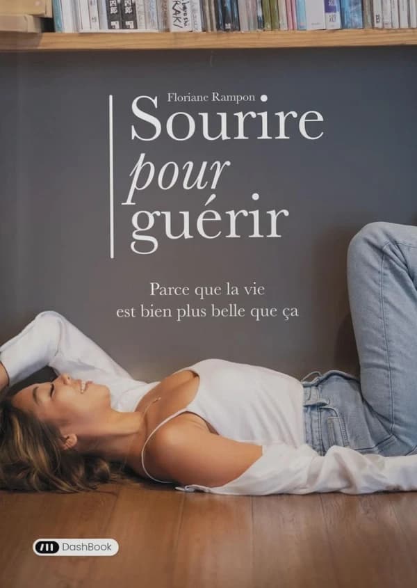 Sourire pour guérir : Parce que la vie est bien plus belle que ça