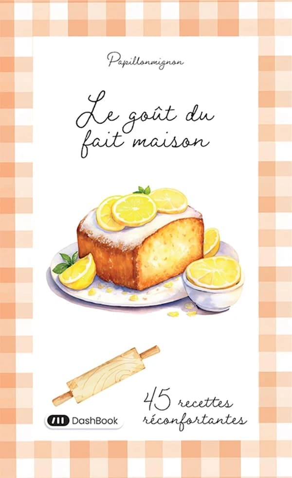 Le goût du fait maison : 45 recettes réconfortantes
