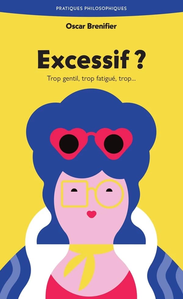 Excessif ? : trop gentil, trop fatigué, trop