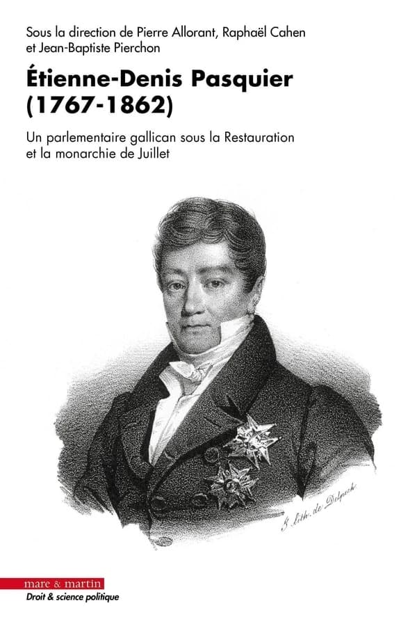 Étienne-Denis Pasquier, 1767-1862 : un parlementaire gallican sous la Restauration et la monarchie de Juillet