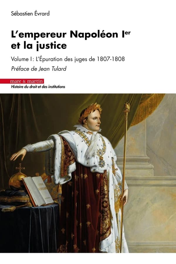 L'empereur Napoléon Ier et la justice. Volume I, L'Épuration des juges de 1807-1808