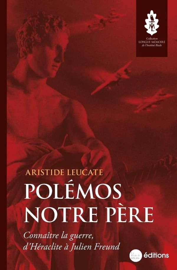 Polémos notre père : Connaître la guerre, d'Héraclite à Julien Freund