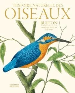 Histoire naturelle des oiseaux ([Nouvelle éd.]) Buffon ; illustrée par 1008 gravures de François-Nicolas Martinet ; textes choisis et introduits par Stéphane Schmitt avec la collaboration de Cédric Crémière