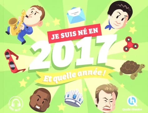 Je suis né en 2017 et quelle année !
