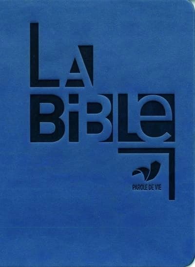 La Bible : Ancien et Nouveau Testament : Parole de vie ([Éd. sans les livres deutérocanoniques])