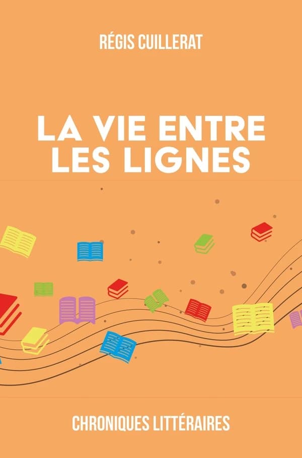 La vie entre les lignes : Chroniques Littéraires