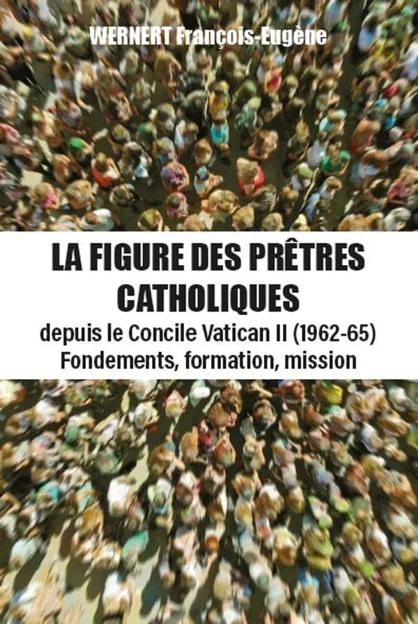 La figure des prêtres catholiques : depuis le Concile Vatican II (1962-65) - Fondements, formation, mission