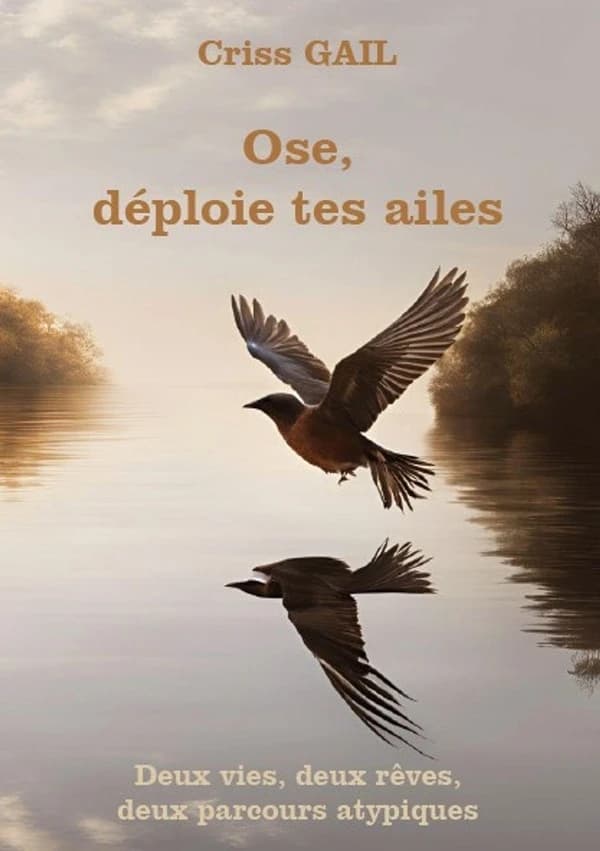 Ose, déploie tes ailes : Deux vies, deux rêves, deux parcours atypiques