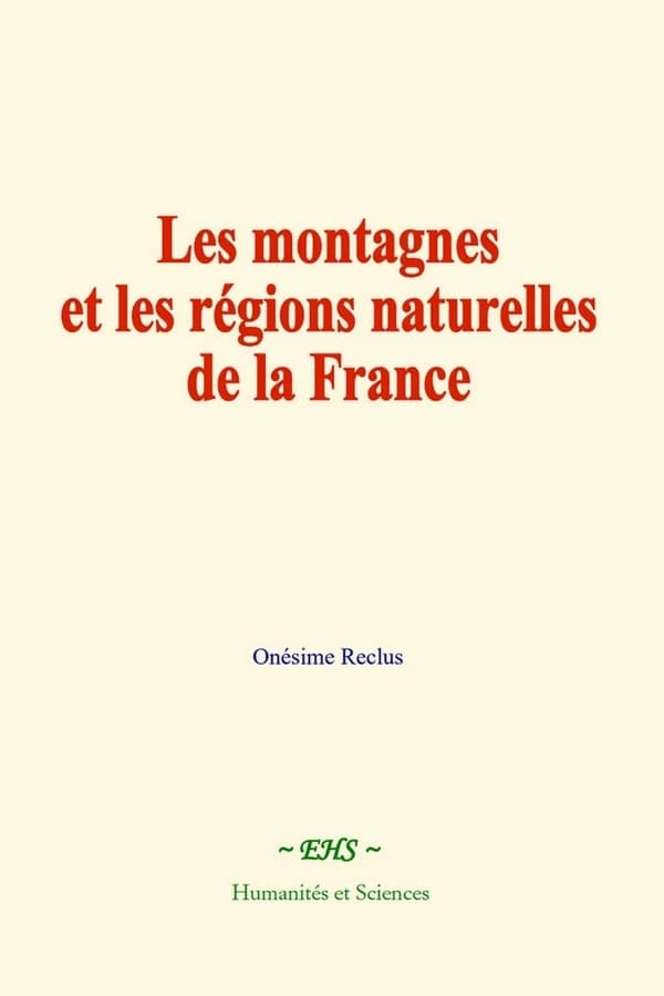 Les montagnes et les régions naturelles de la France : Études historiques
