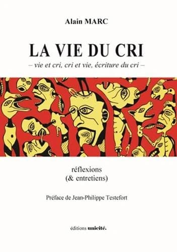 La vie du cri : vie et cri, cri et vie, écriture du cri : réflexions & entretiens