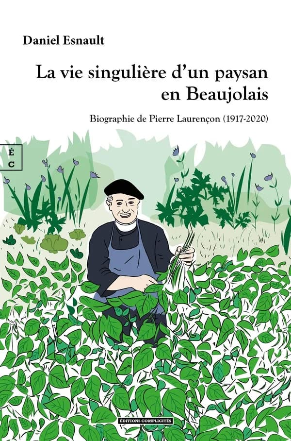 La vie singulière d'un paysan en Beaujolais : biographie de Pierre Laurençon, 1917-2020