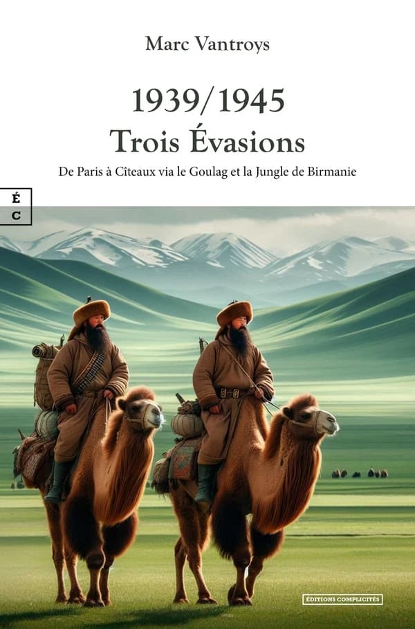 1939-1945, trois évasions : De Paris à Citeaux via le goulag et la jungle de Birmanie