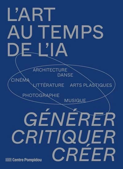 L'art au temps de l'IA : générer, critiquer, créer : architecture, danse, cinéma, littérature, arts plastiques, photographie, musique