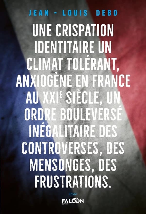 Une crispation identitaire, un climat tolérant, anxiogène en France au XXIème siècle : Un ordre bouleversé inégalitaire des controverses, des mensonges, des frustrations