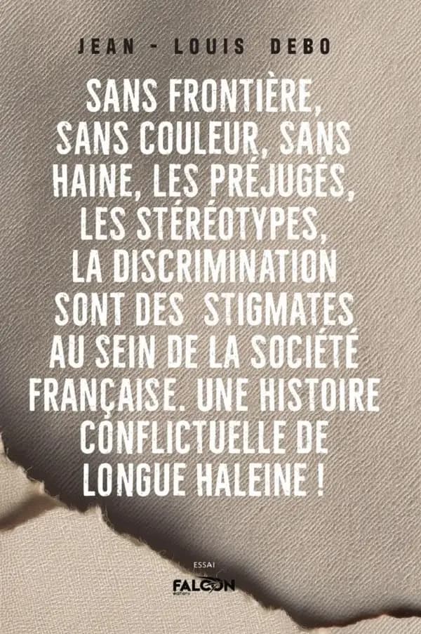 Sans frontière, sans couleur, sans haine, les préjugés, les stéréotypes, la discrimination sont des : stigmates au sein de la société française. Une histoire conflictuelle de longue haleine !