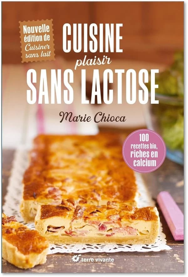 Cuisine plaisir sans lactose : 100 recettes bio riches en calcium (Nouvelle éd.) textes et photographies de Marie Chioca ; introduction de Brigitte Mercier-Fichaux