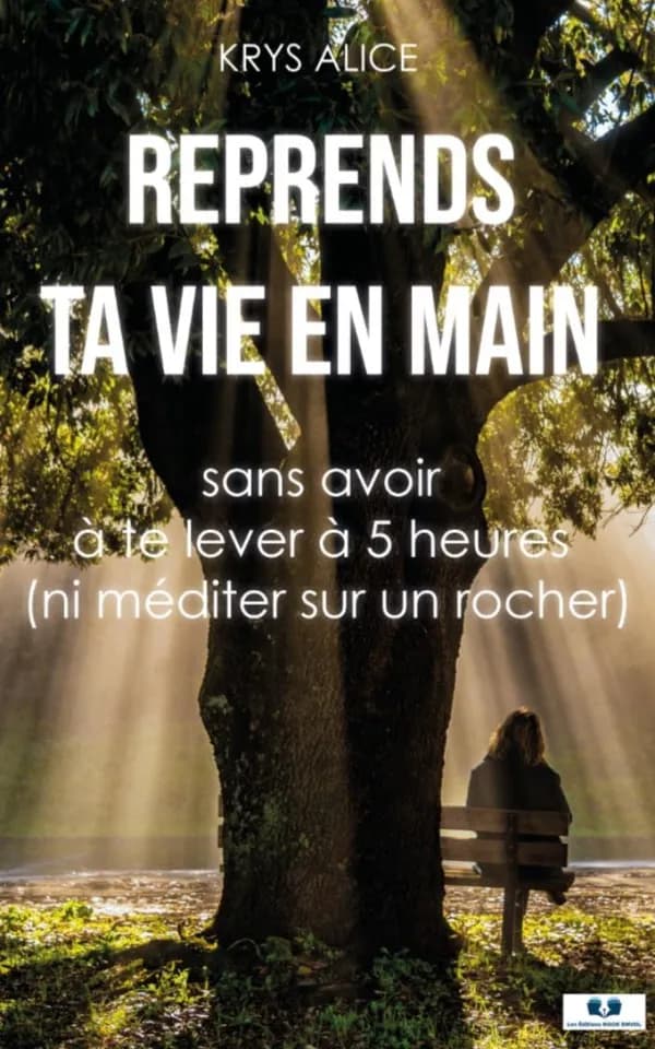 Reprends ta vie en main : Sans avoir  à te lever à 5 heures  (ni méditer sur un rocher)