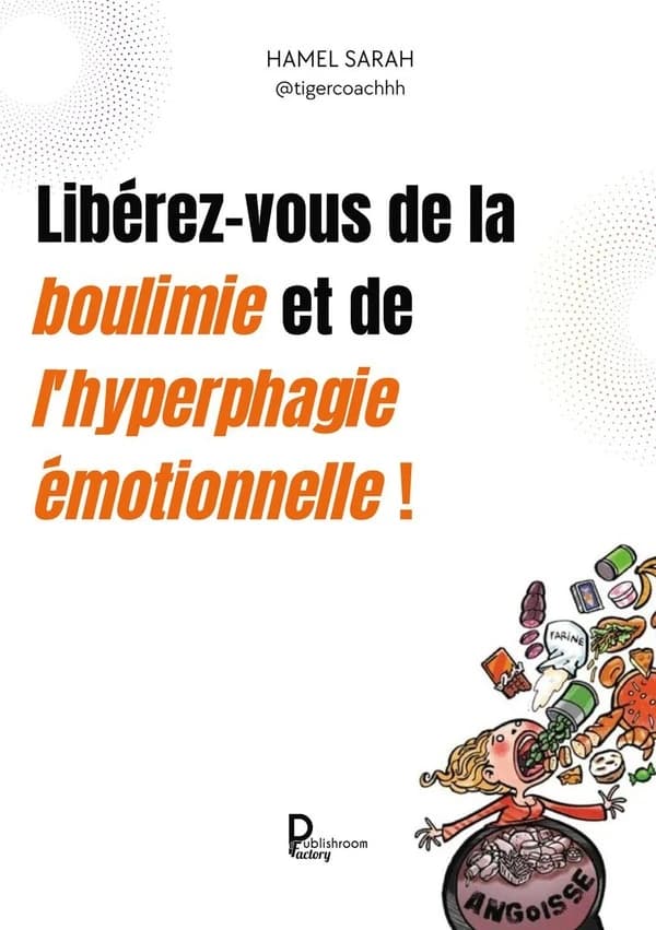 Libérez-vous de la boulimie et de l'hyperphagie émotionnelles ! : des témoignages et des pistes vers la guérison