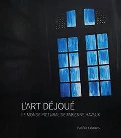 L'art déjoué : le monde pictural de Fabienne Havaux
