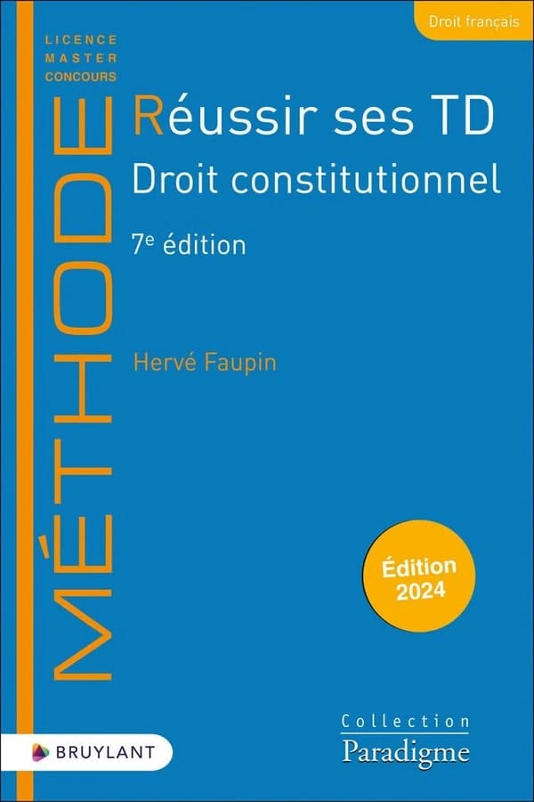 Réussir ses TD : droit constitutionnel (7e éd., 2024) Hervé Faupin