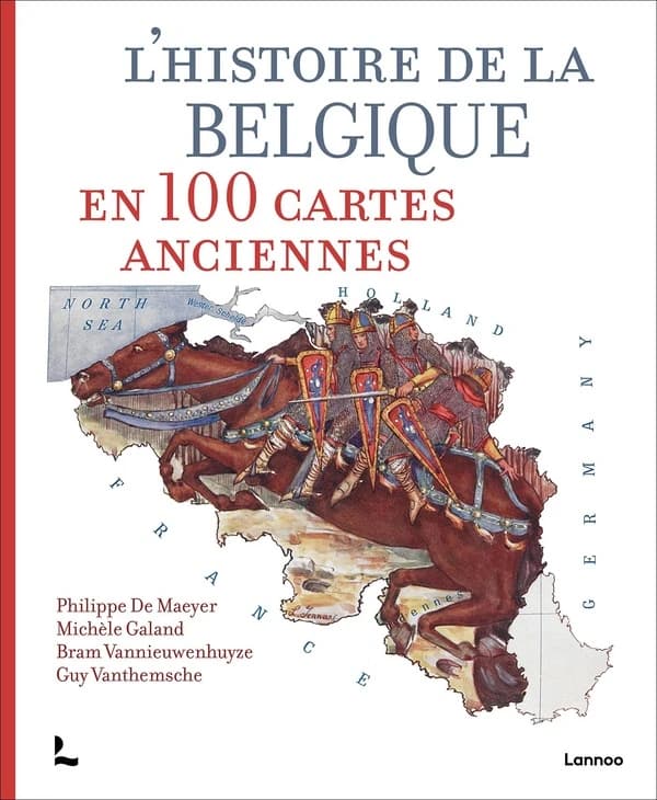 L' histoire de la Belgique en 100 cartes anciennes (Deuxième tirage, 2022) Philippe De Maeyer, Michèle Galand, Bram Vannieuwenhuyze, Guy Vanthemsche