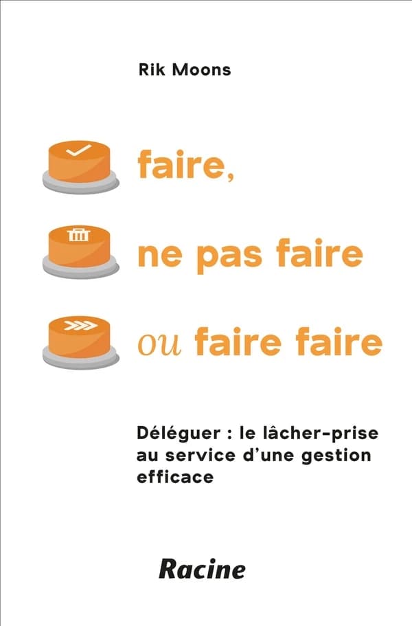 Faire, ne pas faire ou faire faire : Déléguer ; le lâcher-prise au service d'une gestion efficace