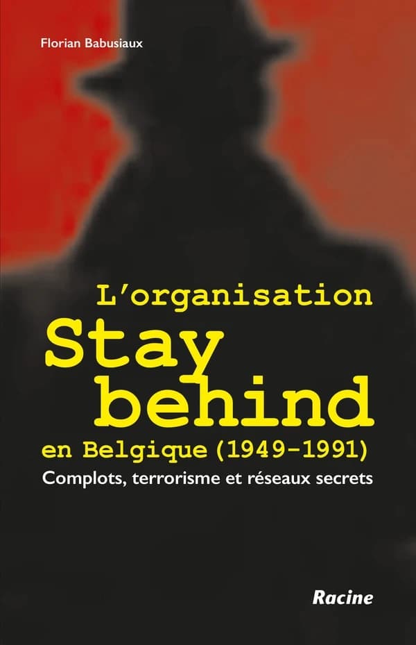 L'organisation Stay Behind en Belgique (1949-1991). Complots, terrorisme et réseaux secrets