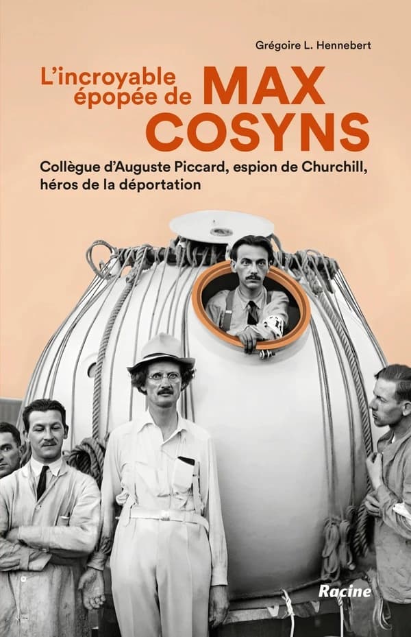 L'incroyable épopée de Max Cosyns : collègue d'Auguste Picard, espion de Churchill, héros de la déportation