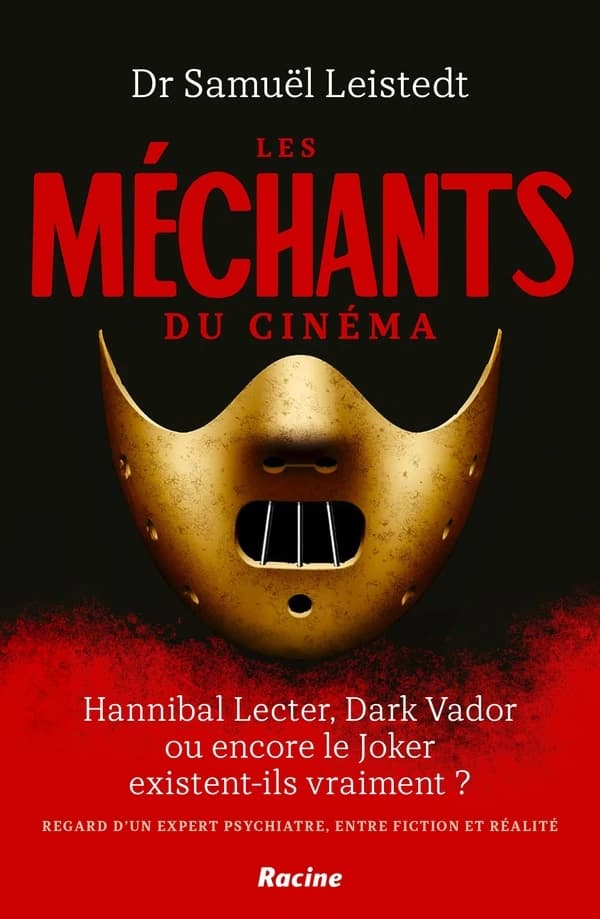Les méchants du cinéma : Hannibal Lecter, Dark Vador ou encore le Joker existent-ils vraiment ? Regard d'un psychiatre, entre fiction et réalité