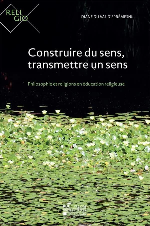 Construire du sens, transmettre un sens ; philosophie et religions en éducation religieuse