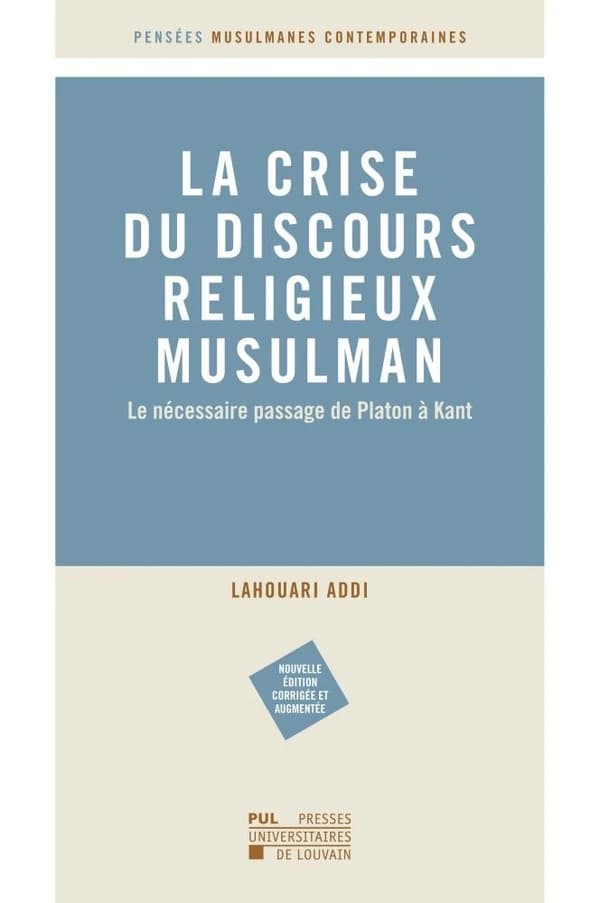 La crise du discours religieux musulman : le nécessaire passage de Platon à Kant (Nouv. éd. corr. et augm) Lahouari Addi