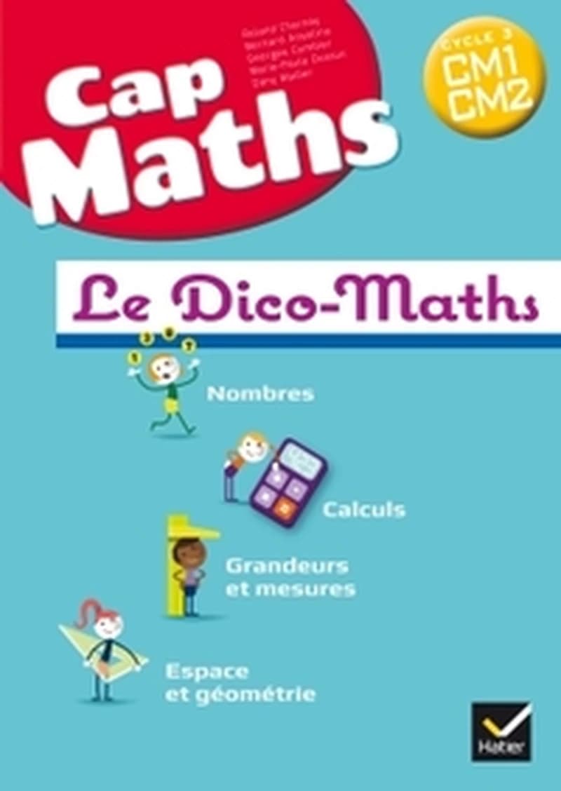 Cap maths: CM1-CM2, cycle 3: le Dico-Maths: [nouveaux programmes 2016]