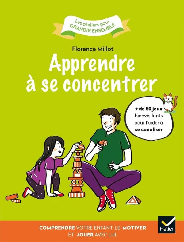 Apprendre à se concentrer : comprendre votre enfant, le motiver et jouer avec lui