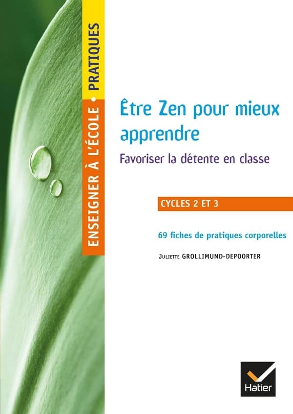 Être zen pour mieux apprendre : favoriser la détente en classe, cycles 2 et 3 : 69 fiches de pratiques corporelles expérimentées en classe