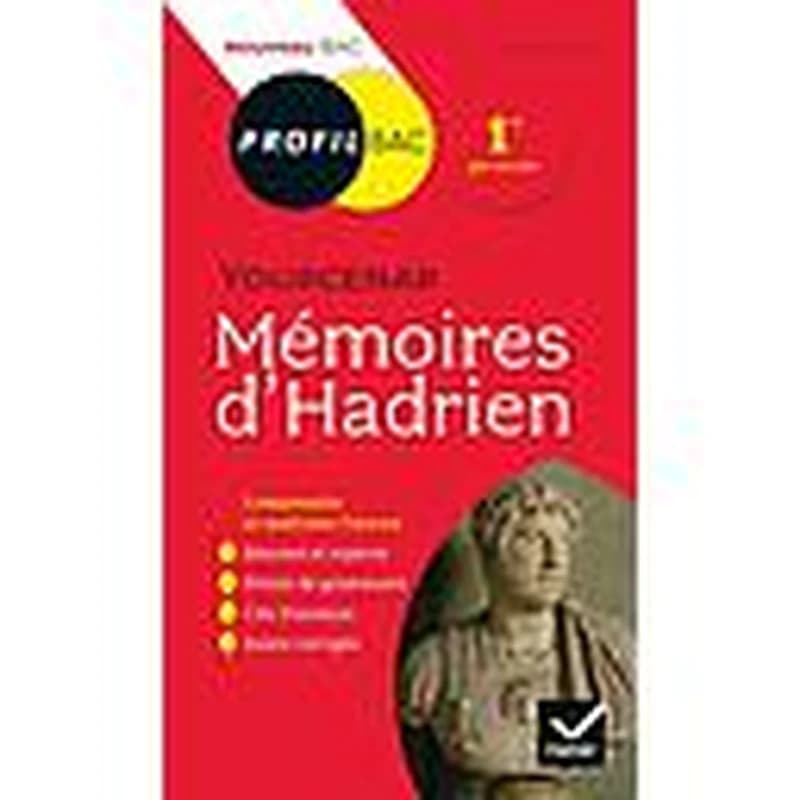 Mémoires d'Hadrien, Marguerite Yourcenar ; 1re ; toutes les clés d'analyse pour le bac (édition 2019