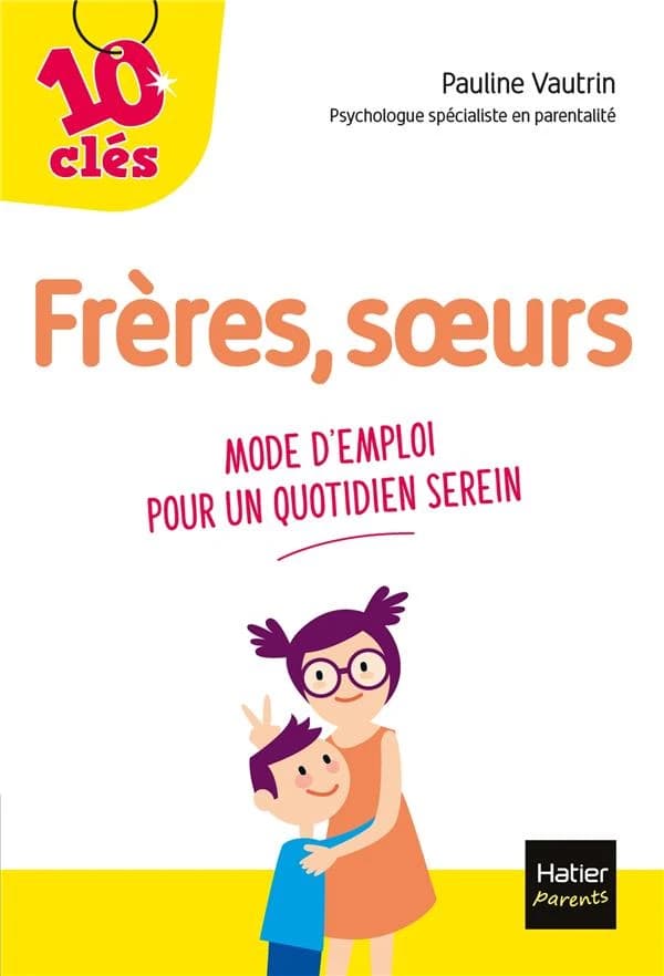 Frères, soeurs : mode d'emploi pour un quotidien serein