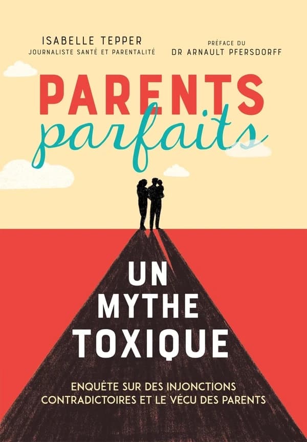 Parents parfaits, un mythe toxique : enquête sur des injonctions contradictoires et le vécu des parents