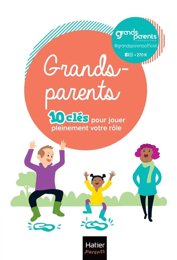 Grands-parents : 10 clés pour jouer pleinement votre rôle