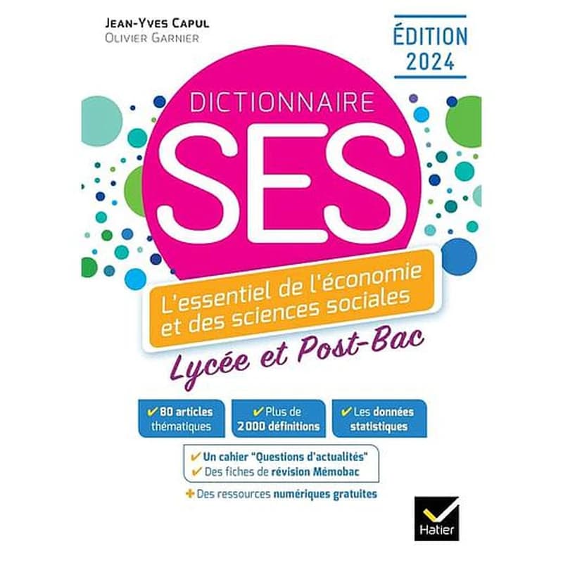 Dictionnaire SES : l'essentiel de l'économie et des sciences sociales : lycée et post-bac (Éd. 2024) Jean-Yves Capul,... Olivier Garnier,...