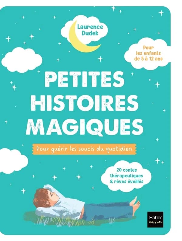 Petites histoires magiques pour guérir les soucis du quotidien : 20 contes thérapeutiques & rêves éveillés